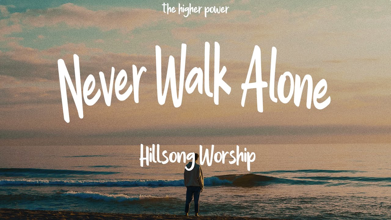 Never Walk Alone (Studio) by Hillsong Worship