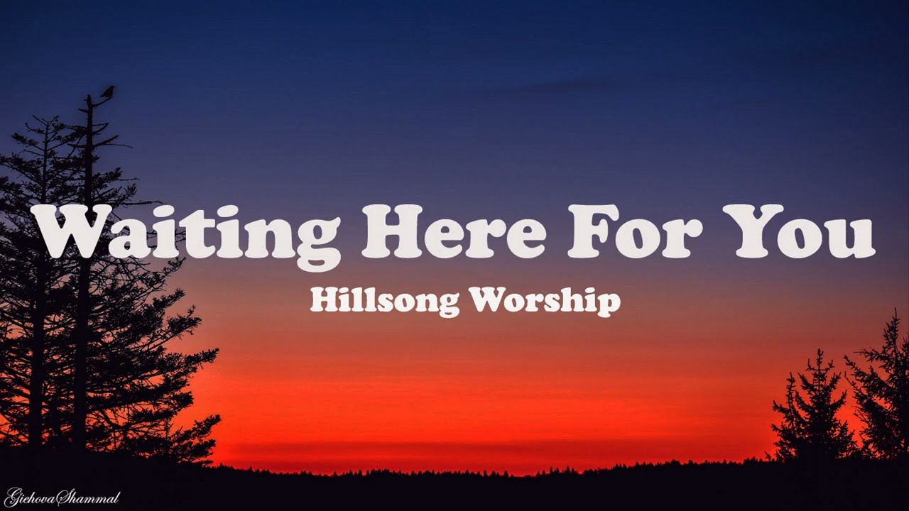 Waiting Here For You by Hillsong Worship