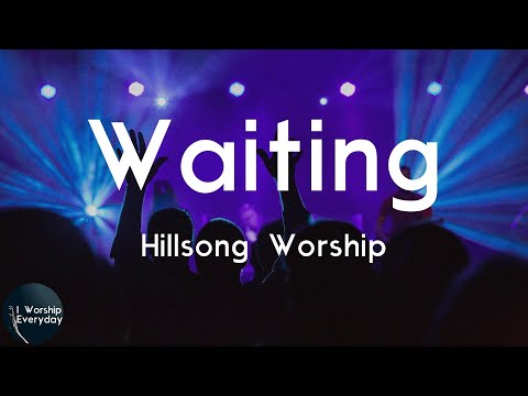 Waiting  by Hillsong Worship