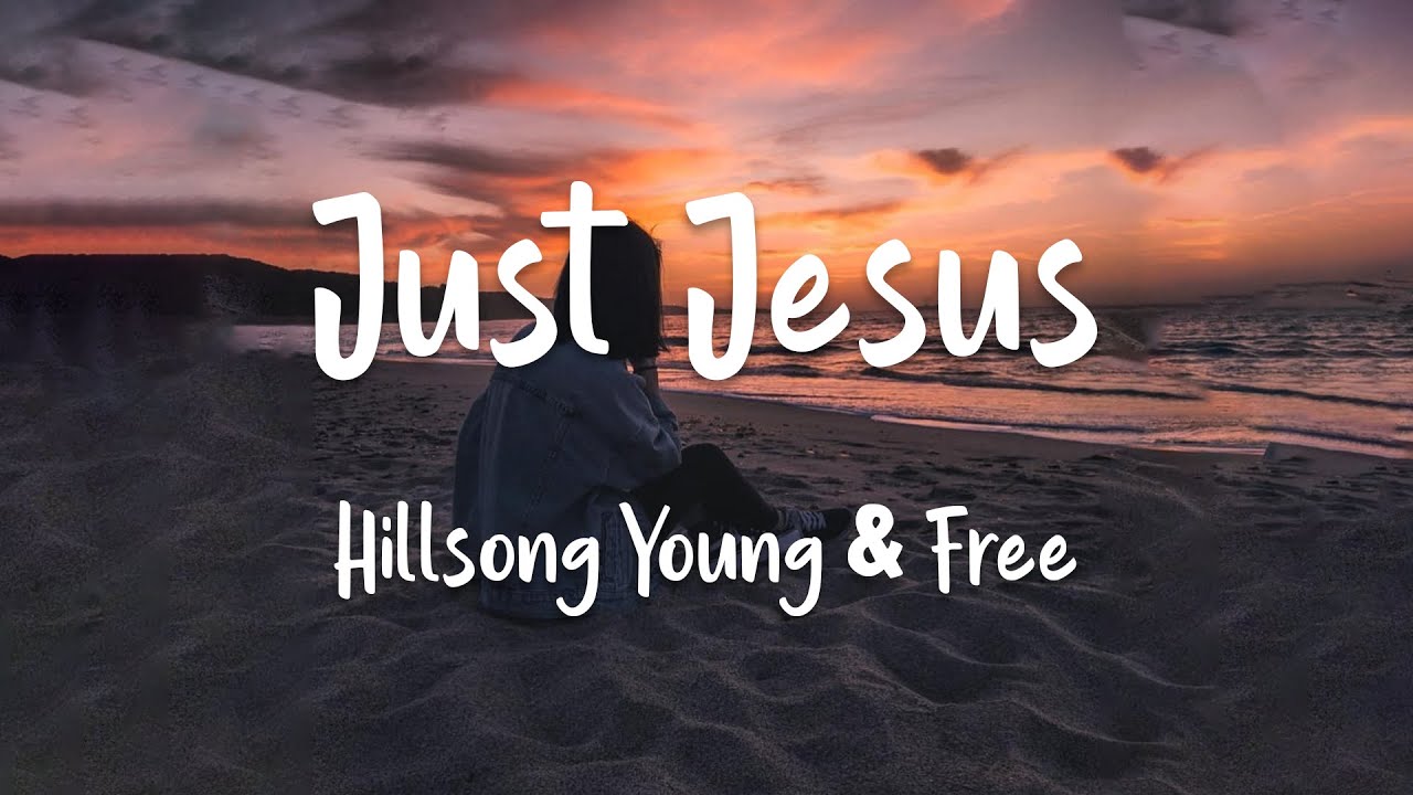 Just Jesus by Hillsong Young & Free