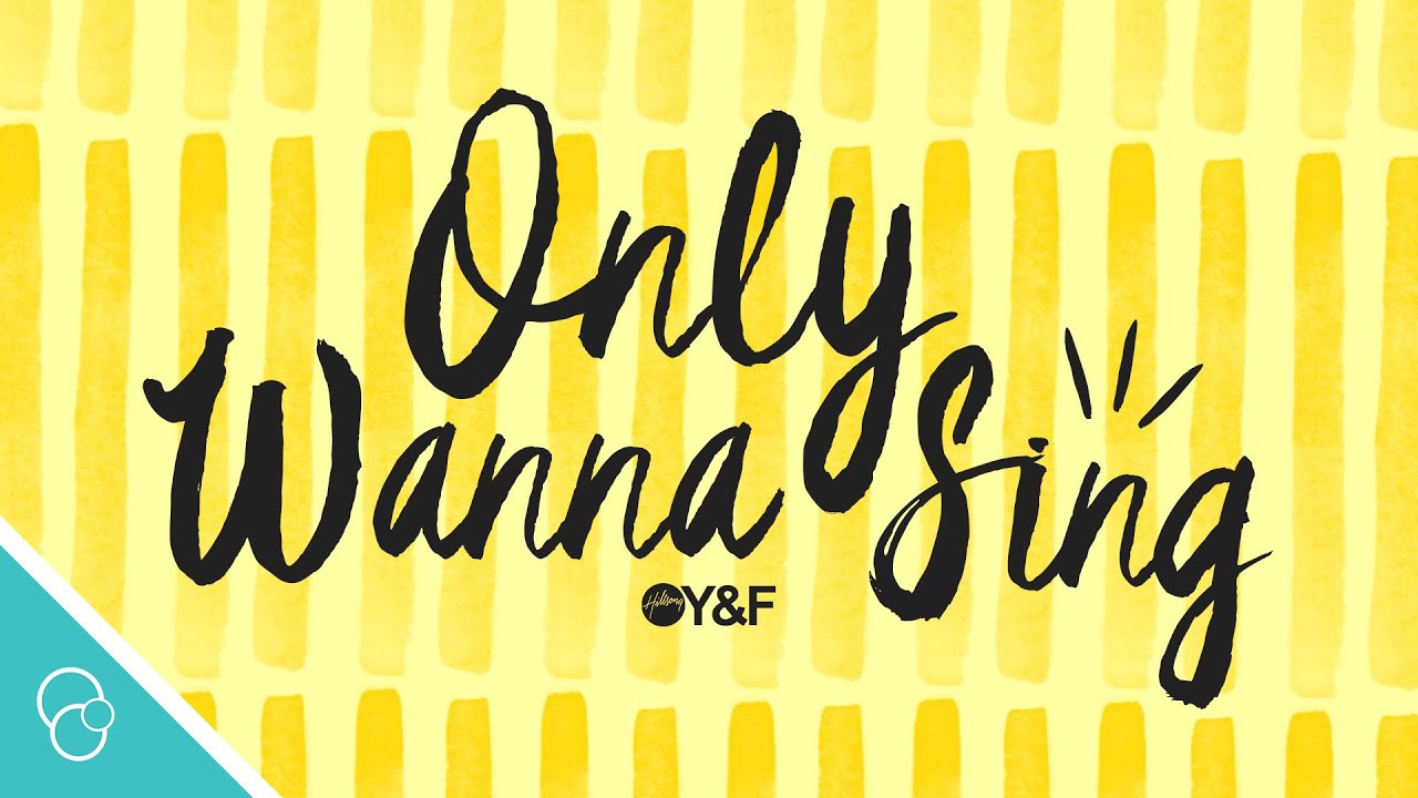 Only Wanna Sing by Hillsong Young & Free