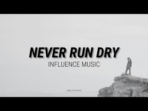 Never Run Dry by Influence Music