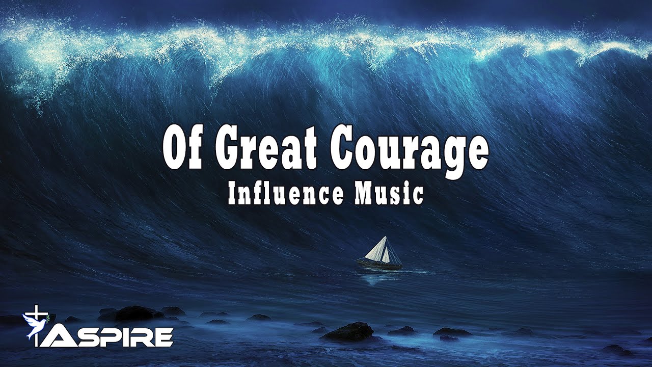 Of Great Courage by Influence Music