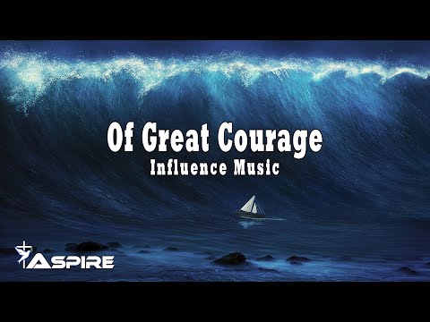 Of Great Courage by Influence Music