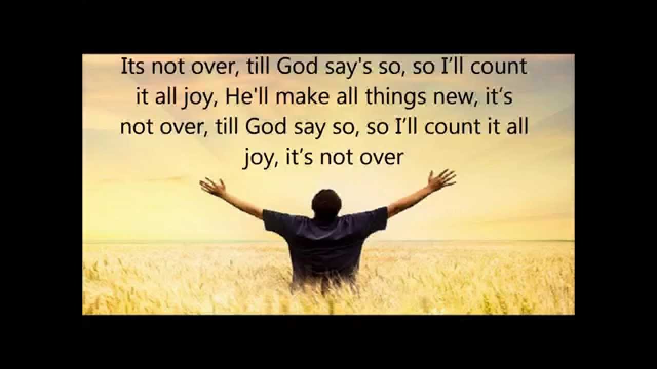 It's Not Over (When God Is In It) by Israel Houghton