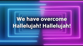 We Have Overcome