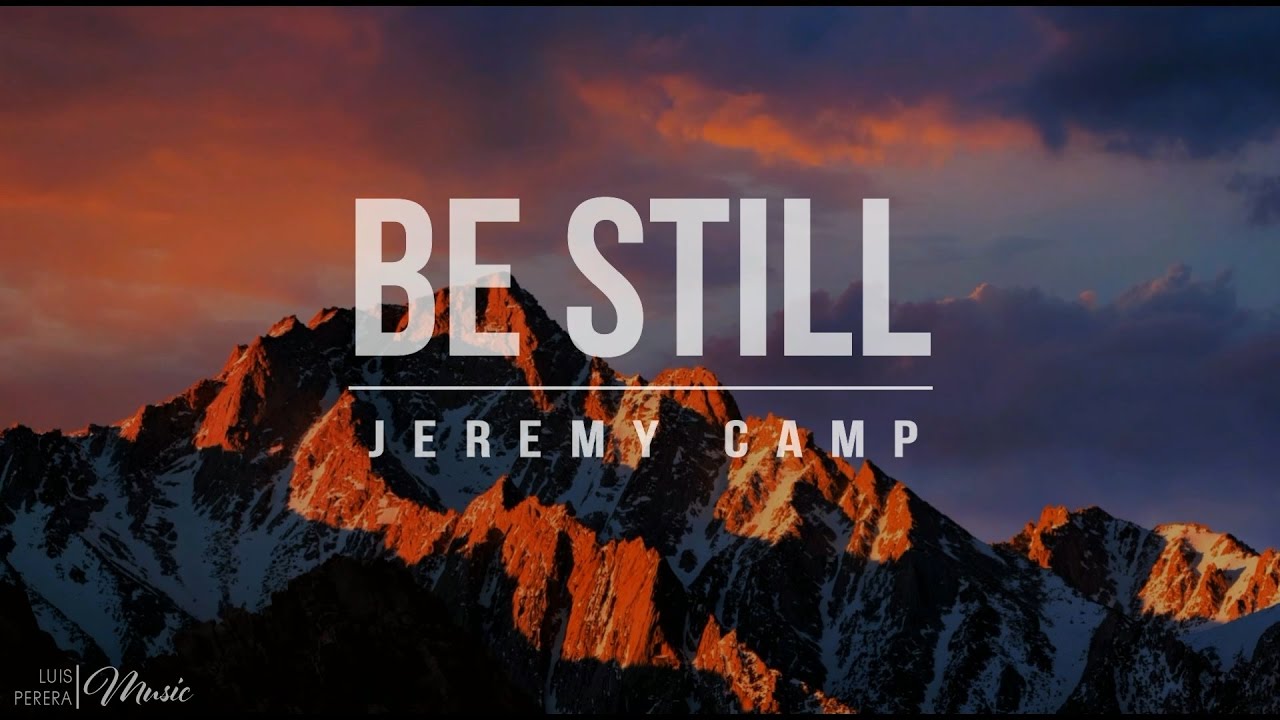 Be Still by Jeremy Camp