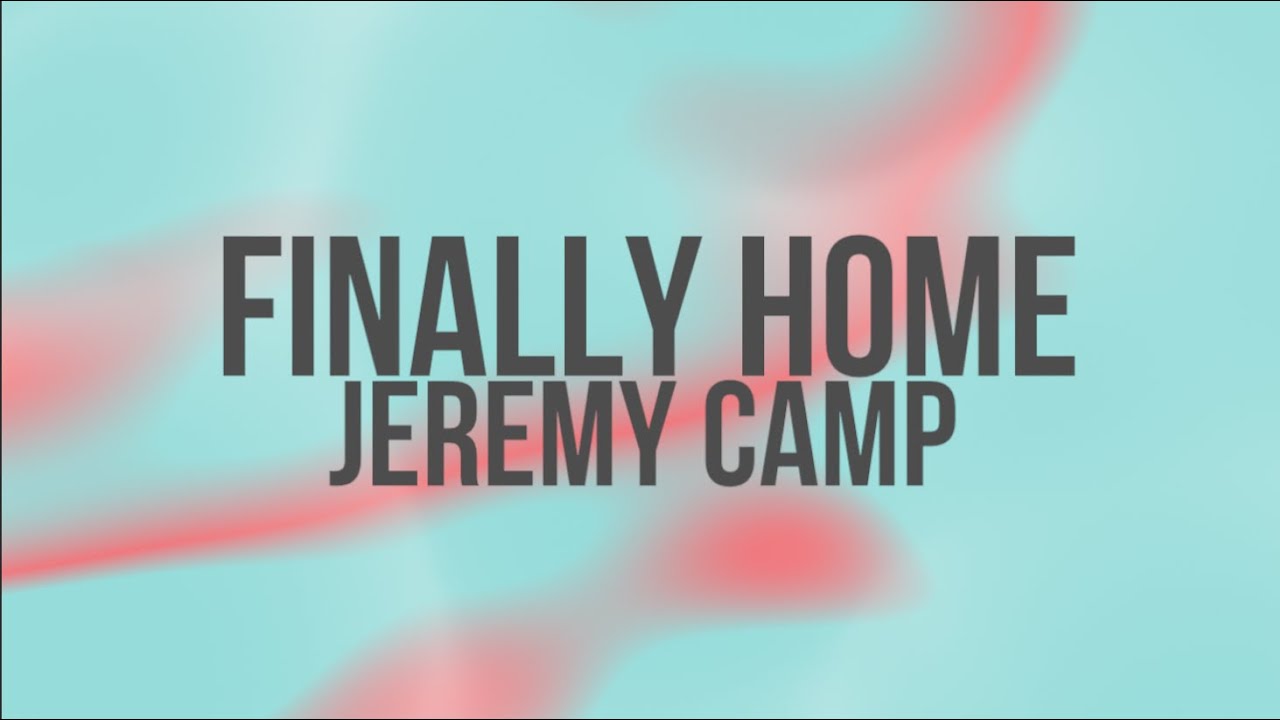 Finally Home by Jeremy Camp
