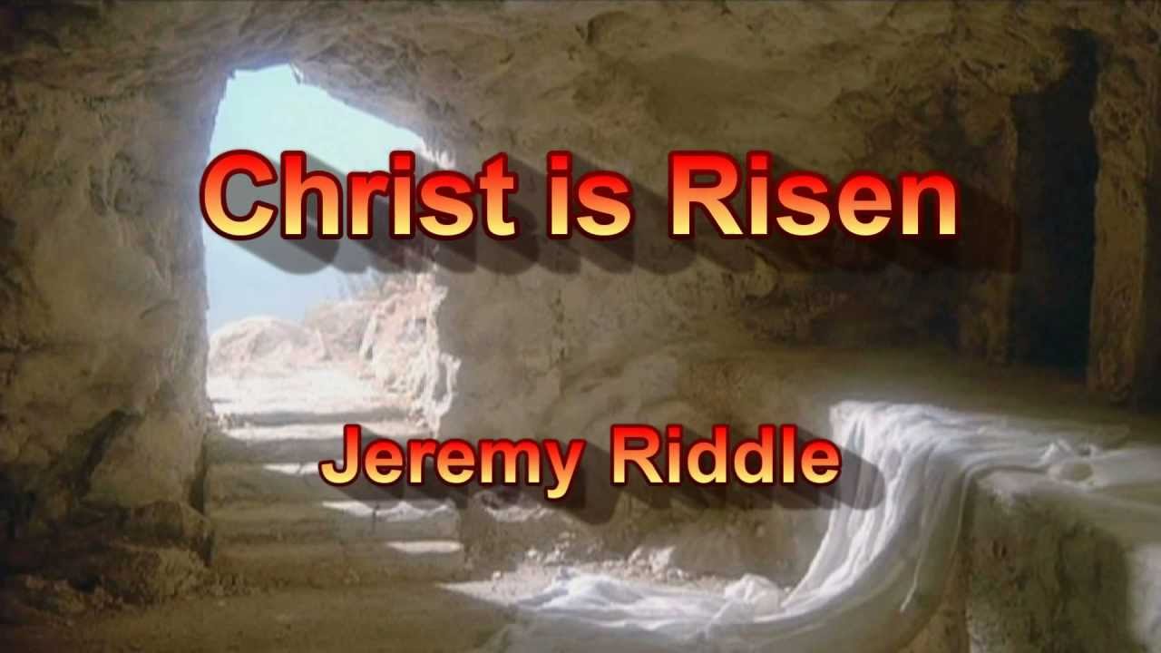 Christ Is Risen by Jeremy Riddle