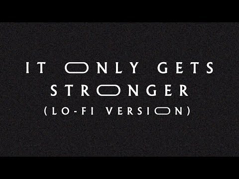 It Only Gets Stronger (Lo-Fi Version) by Jeremy Riddle