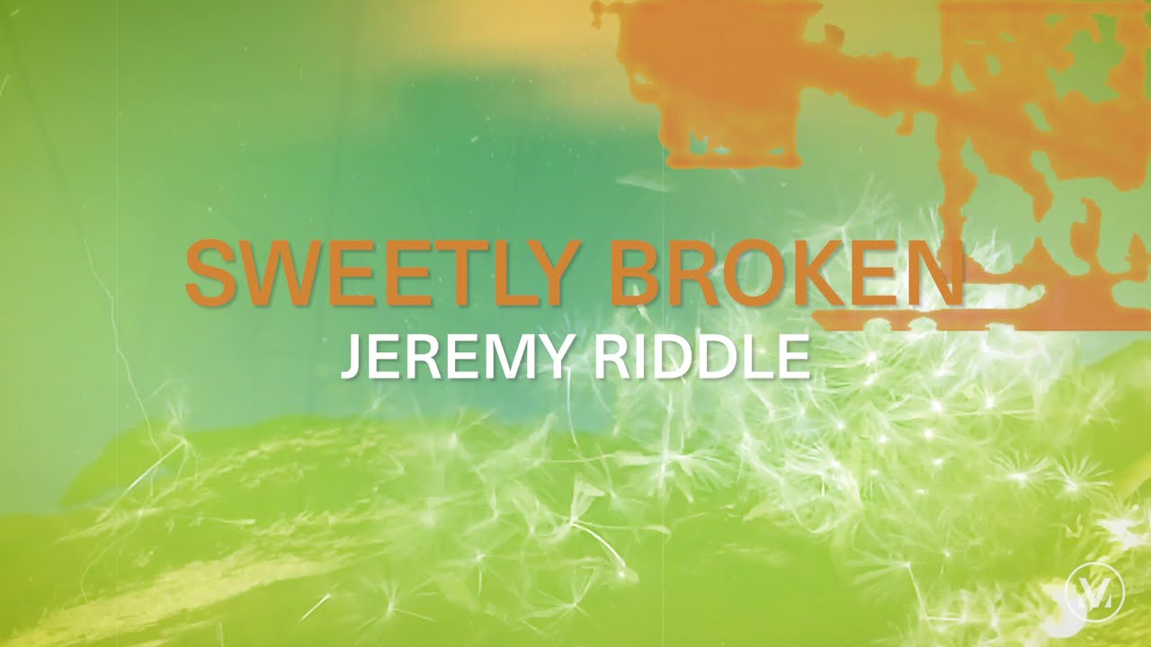 Sweetly Broken by Jeremy Riddle
