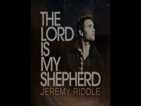 The Lord Is My Shepherd by Jeremy Riddle