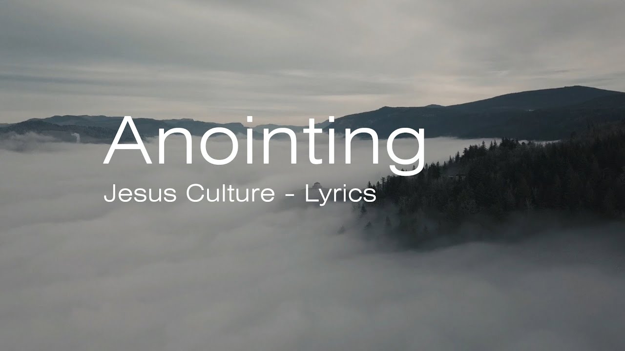 Anointing by Jesus Culture