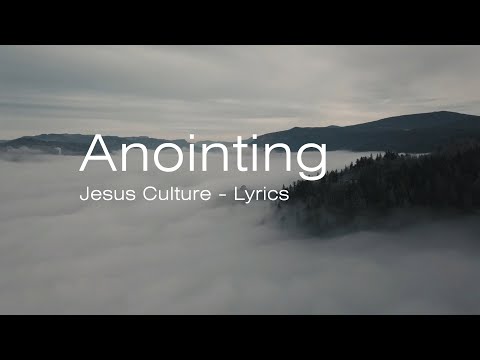 Anointing by Jesus Culture