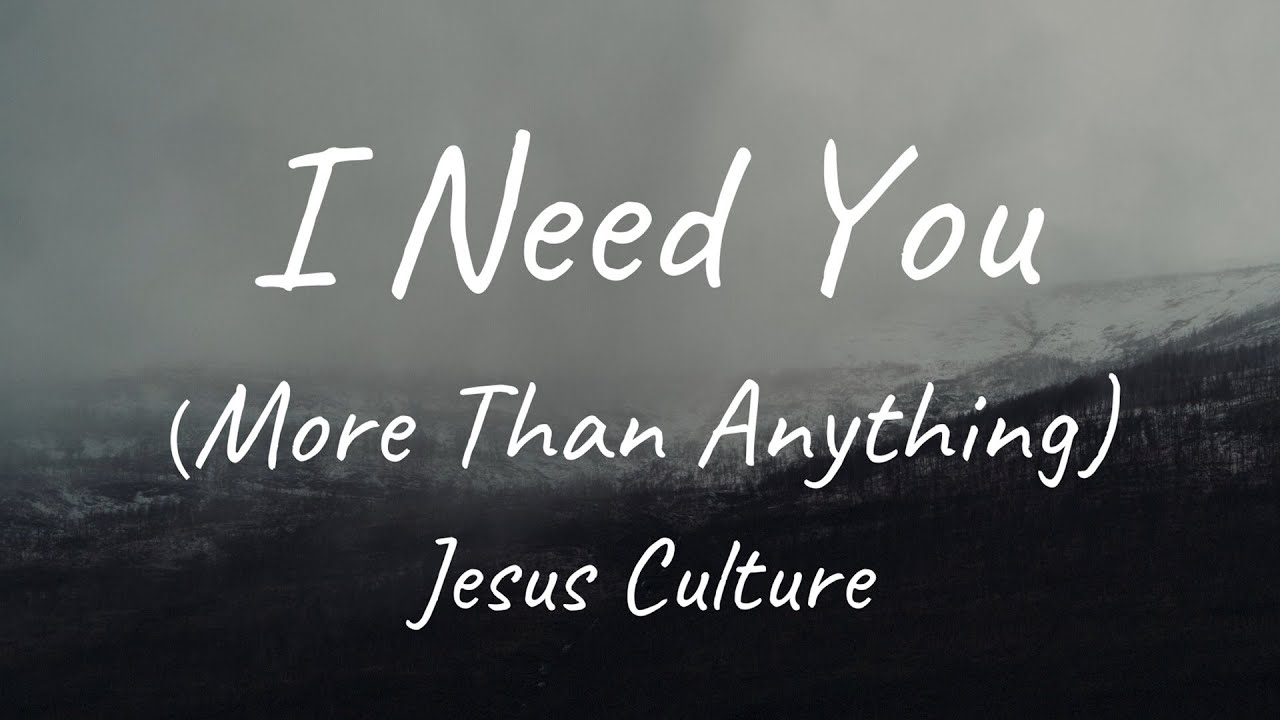 I Need You More Than Anything by Jesus Culture