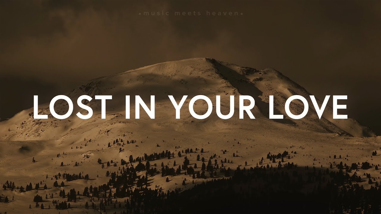 Lost In Your Love by Jesus Culture