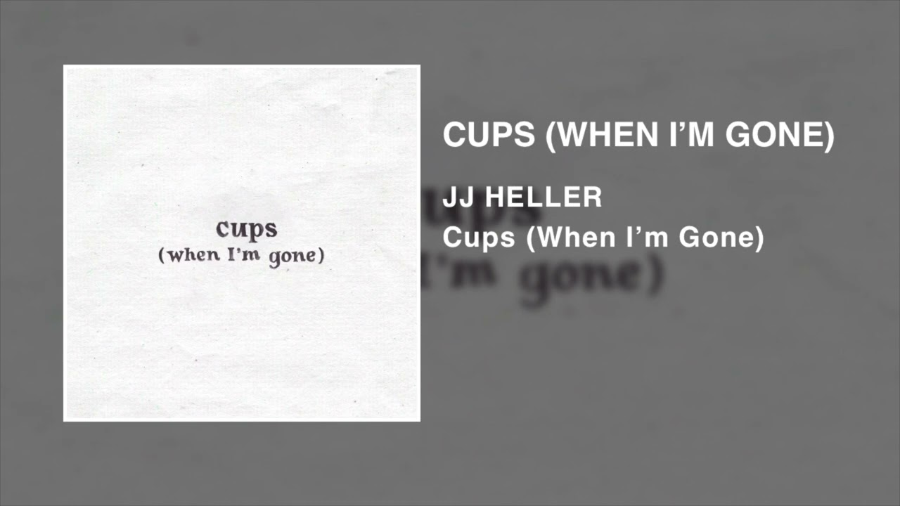 Cups (When I'm Gone) by JJ Heller