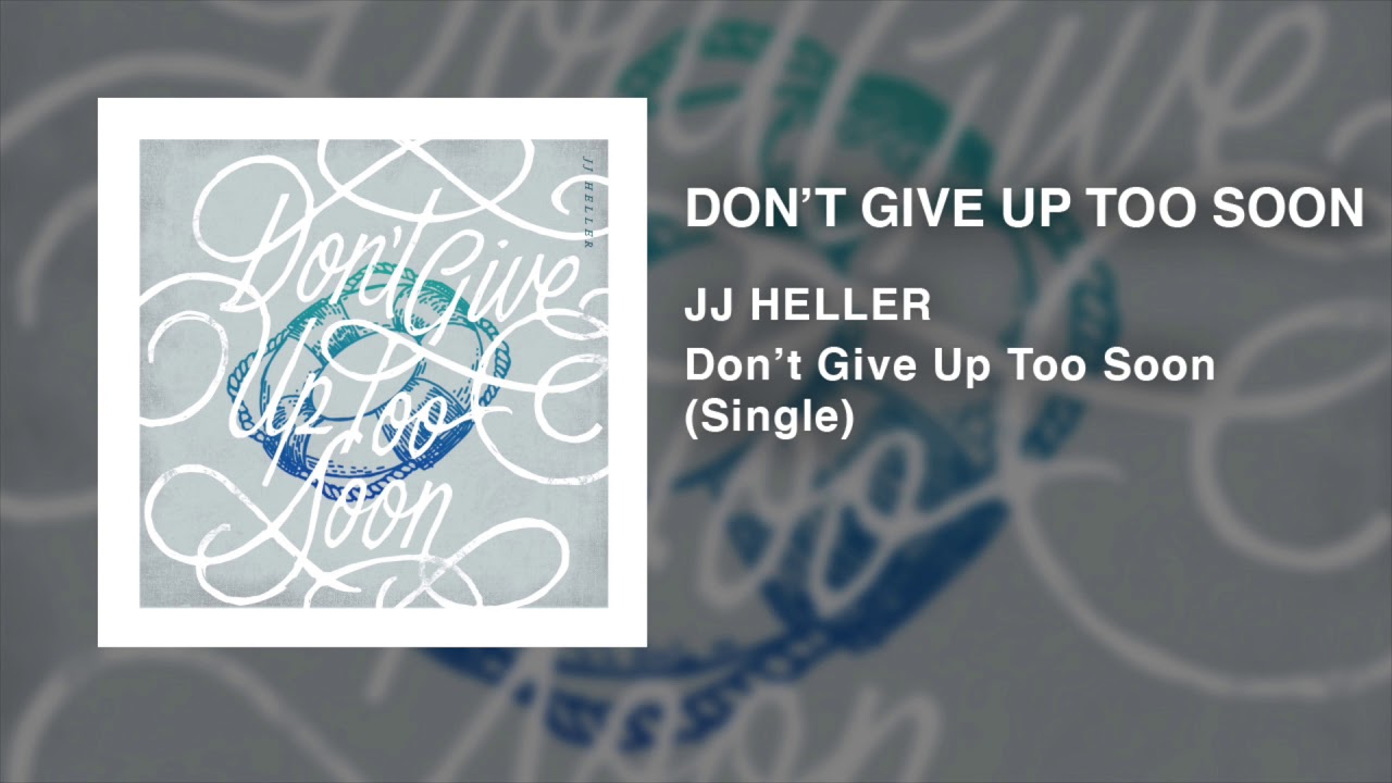 Don't Give Up Too Soon by JJ Heller