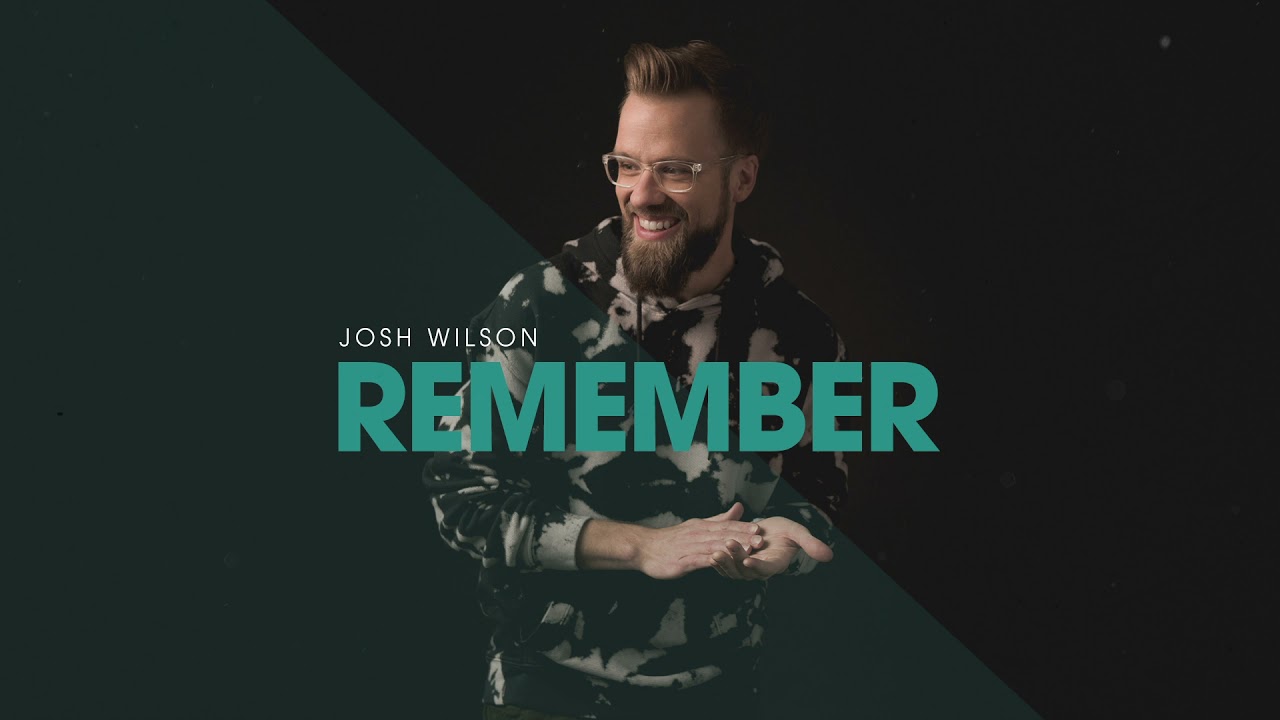 Remember by Josh Wilson