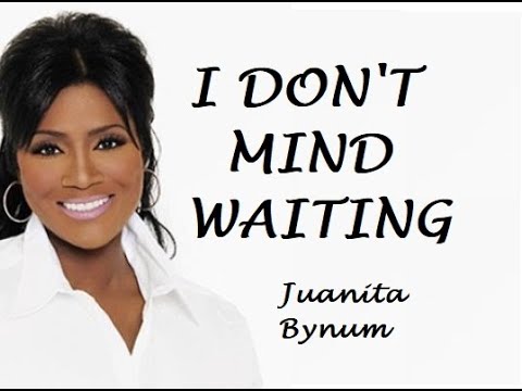 I Don't Mind Waiting by Juanita Bynum