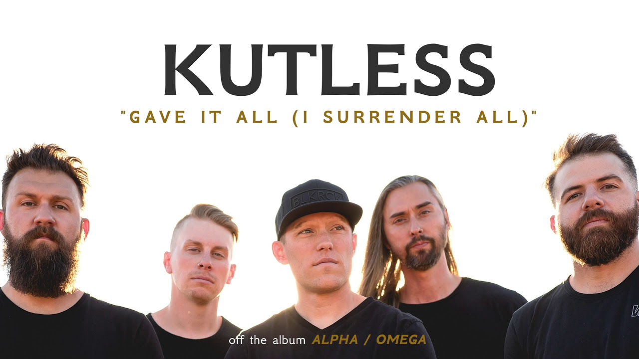 Gave It All (I Surrender All) by Kutless