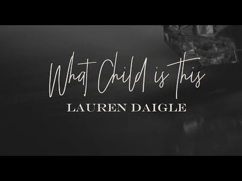 What Child Is This by Lauren Daigle