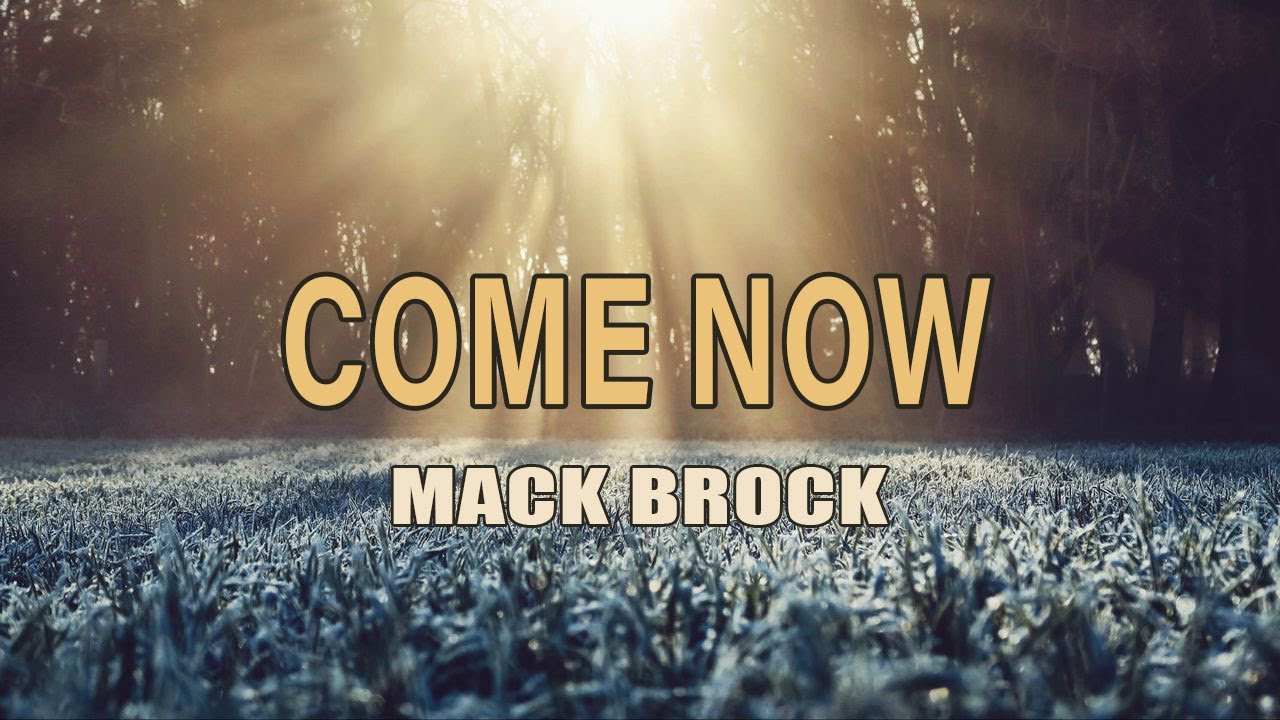 Come Now by Mack Brock