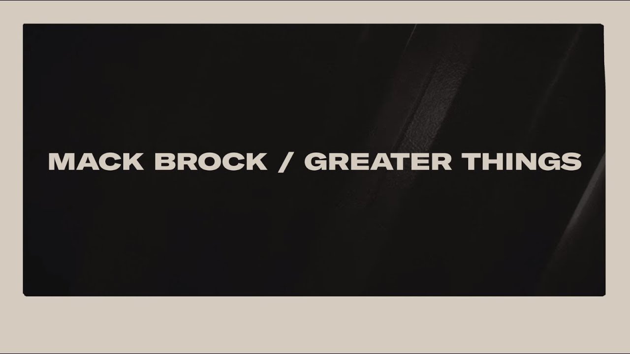Greater Things by Mack Brock