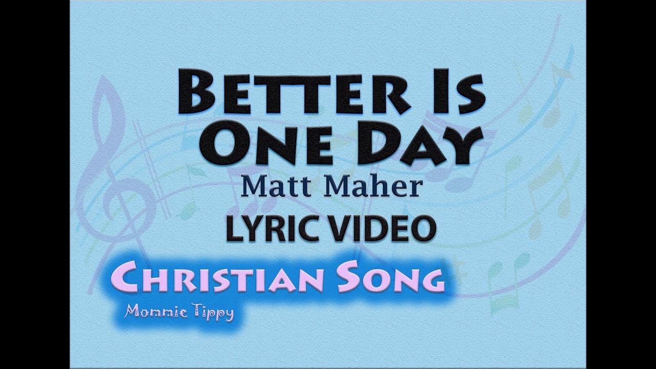 Better Is One Day by Matt Maher