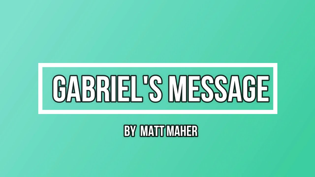 Gabriel's Message by Matt Maher