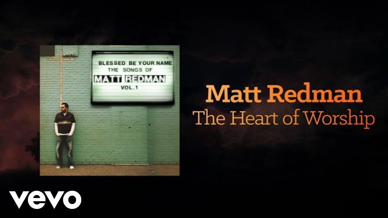 The Heart Of Worship by Matt Maher