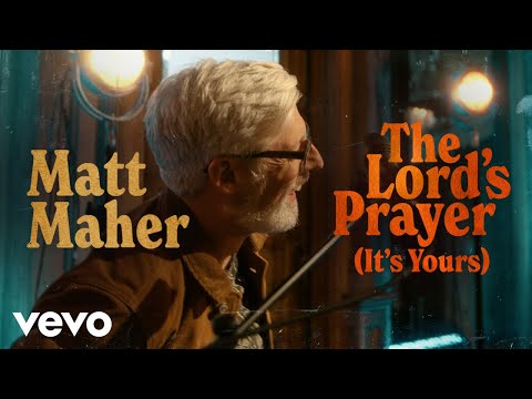 The Lord's Prayer (It's Yours) by Matt Maher