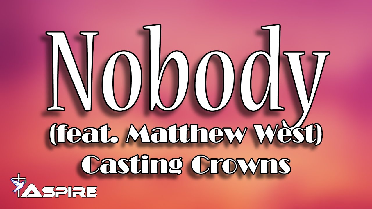 Nobody by Matthew West
