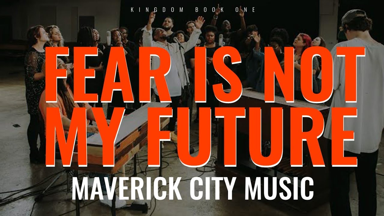 Fear Is Not My Future by Maverick City Music