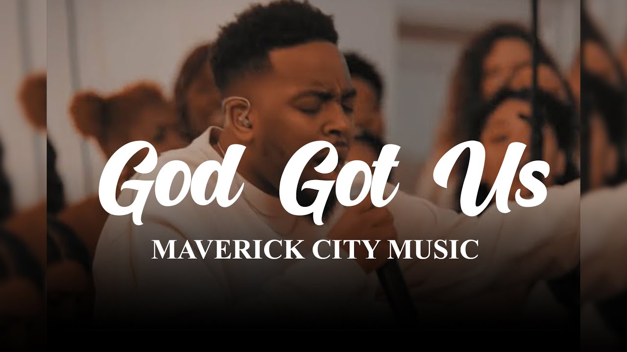 God's Got Us by Maverick City Music