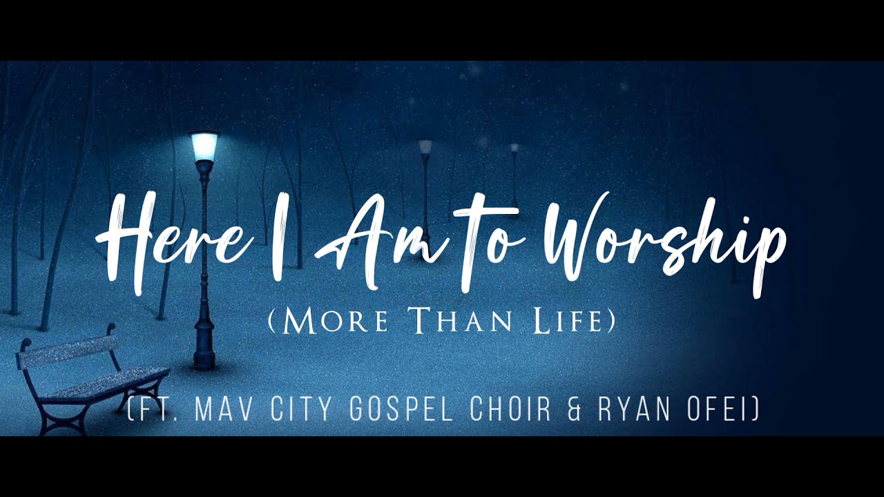 Here I Am To Worship (More Than Life) by Maverick City Music