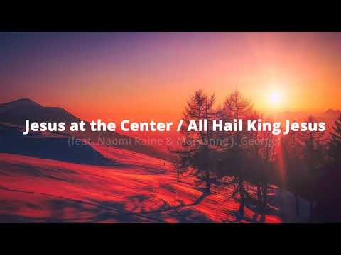 Jesus at the Center / All Hail King Jesus by Maverick City Music