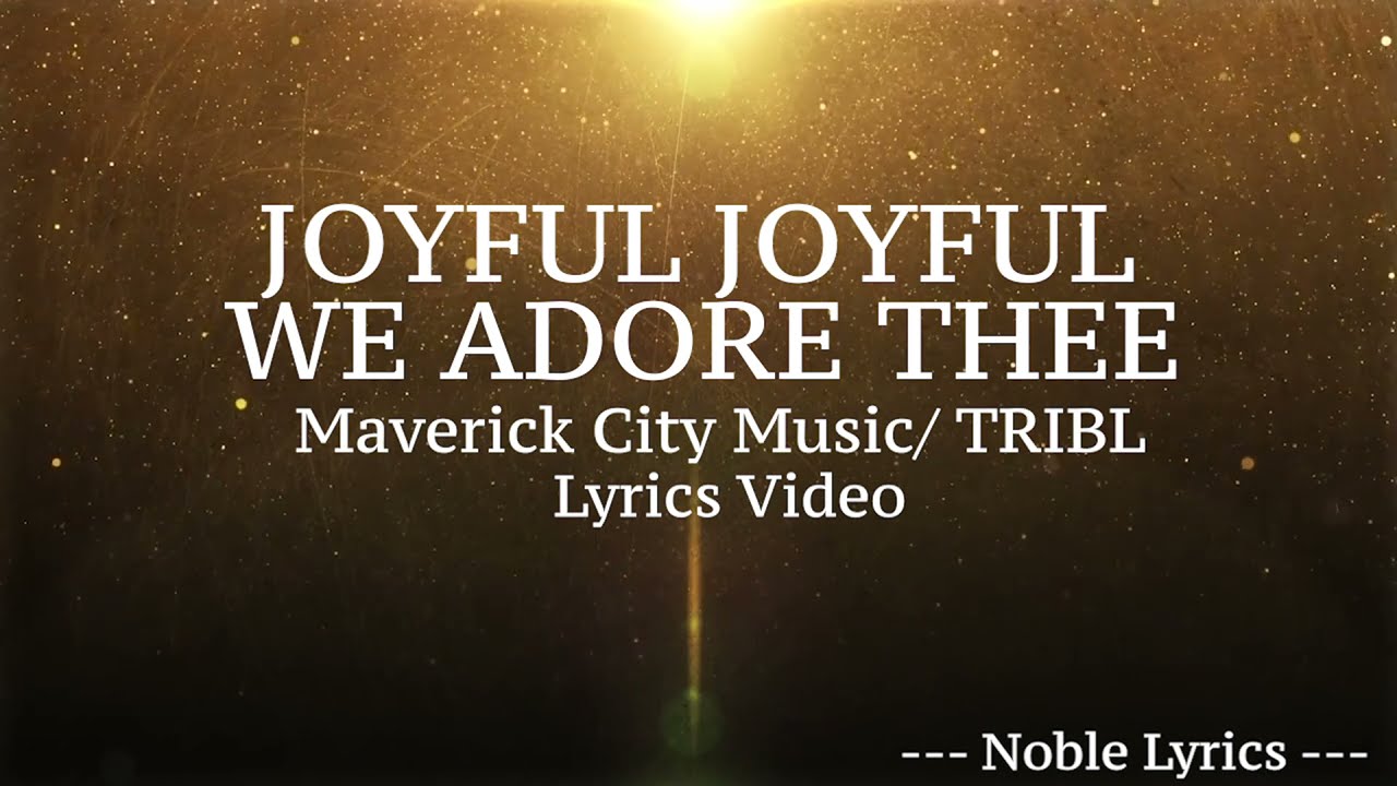 Joyful Joyful We Adore Thee by Maverick City Music