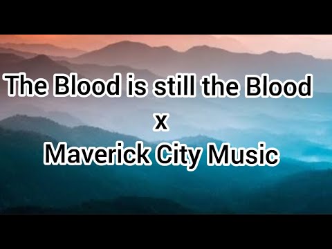 The Blood Is Still The Blood by Maverick City Music