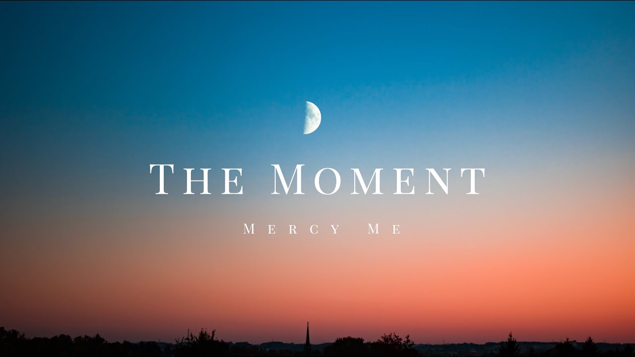 The Moment by MercyMe