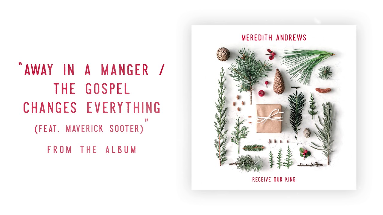 Away In A Manger / The Gospel Changes Everything by Meredith Andrews