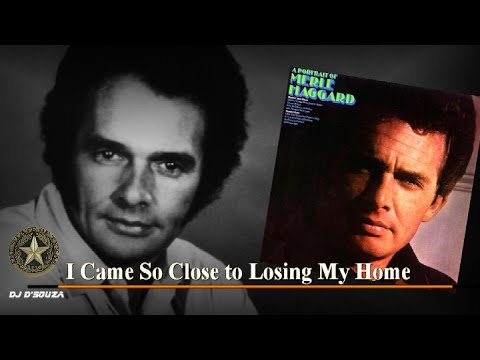 I Came So Close To Losing My Home by Merle Haggard