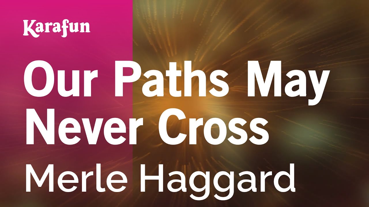 Our Paths May Never Cross by Merle Haggard