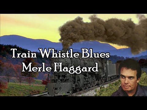 Train Whistle Blues by Merle Haggard