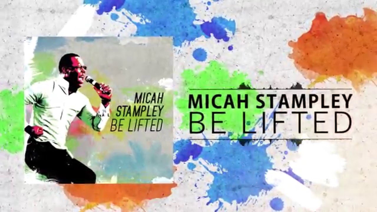 Be Lifted by Micah Stampley