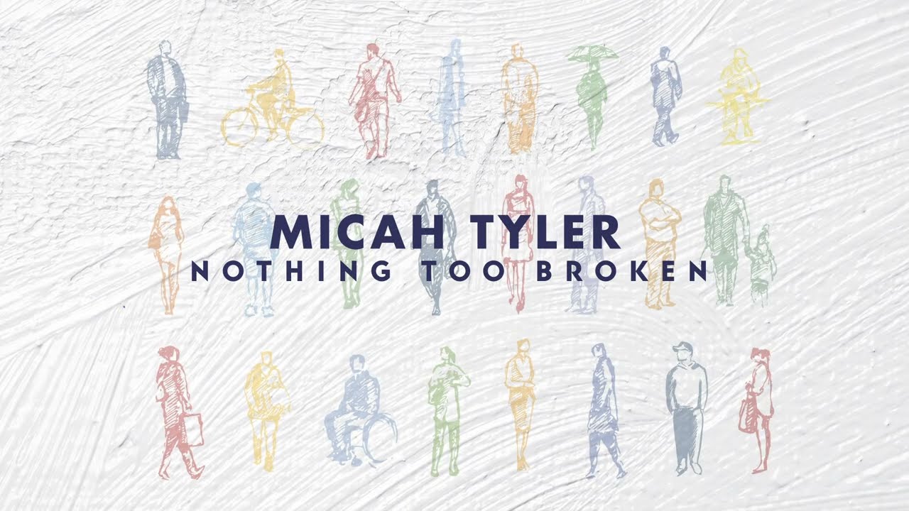 Nothing Too Broken by Micah Tyler
