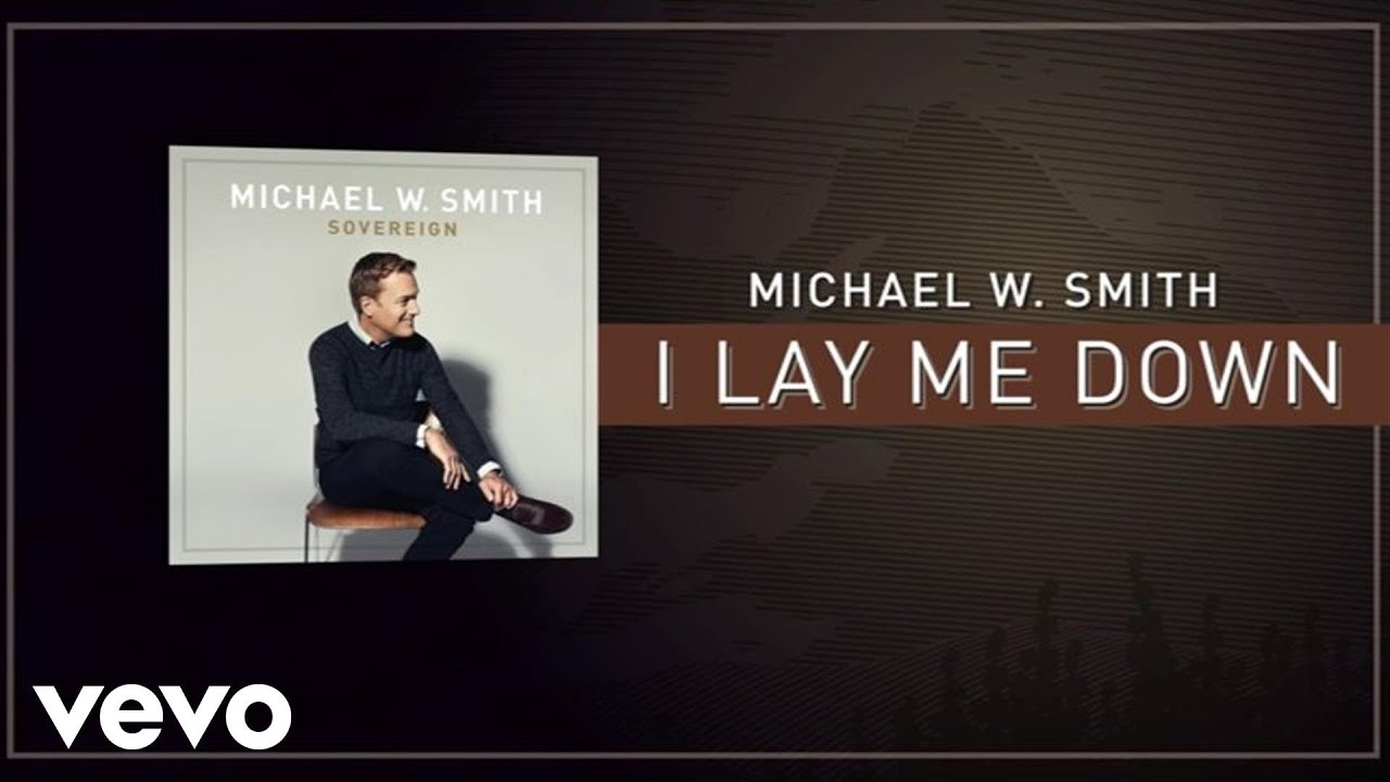 I Lay Me Down by Michael W. Smith