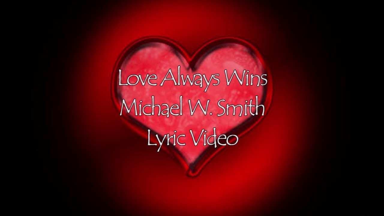 Love Always Wins by Michael W. Smith
