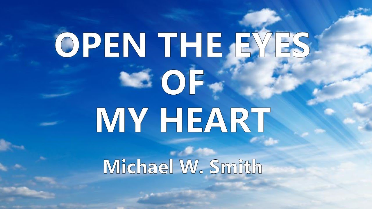 Open The Eyes Of My Heart by Michael W. Smith
