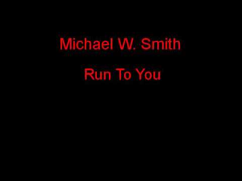 Run To You by Michael W. Smith